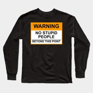 OSHA Warning Sign; No Stupid People Beyond This Point Long Sleeve T-Shirt